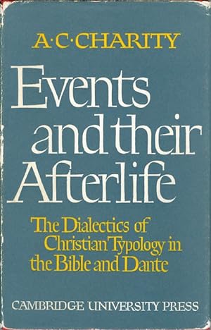 Events and their Afterlife: The Dialectics of Christian Typology in the Bible and Dante
