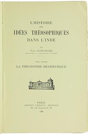 L'HISTOIRE DES IDEES THEOSOPHIQUES DANS L'INDE. Tome I: LA THEOSOPHIE BRAHMANIQUE.: