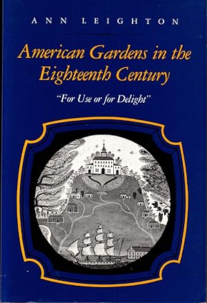 American Gardens in the Eighteenth Century: "For Use or For Delight"