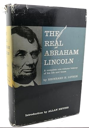 THE REAL ABRAHAM LINCOLN : A Complete One Volume History of His Life and Times