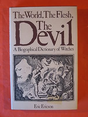 The World, The Flesh, The Devil: A Biographical Dictionary of Witches