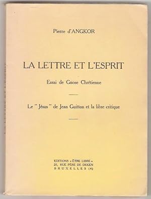 La Lettre et l'esprit. Essai de gnose chrétienne. Le "Jésus" de Jean Guitton et la libre critique.