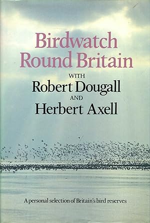 Birdwatch Round Britain: A Personal selection of Britain's Bird Reserves