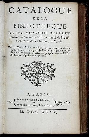Catalogue de la Bibliotheque de feu Monsieur Bourret, ancien Intendant de la Principauté de Neuf-...