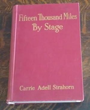 Fifteen Thousand Miles by Stage A Woman's Unique Experience During Thirty Years of Path Finding a...