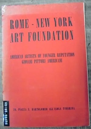 Rome - New York Art Foundation: American Artists of Younger Reputation = Giovani Pittori Americani