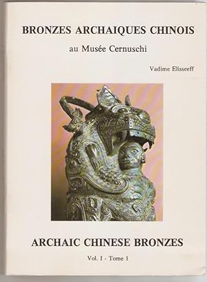 Bronzes archaiques chinois au musée Cernuschi. Archaic chinese bronzes. Vol. I - Tome 1.