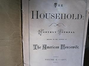 The Household: Monthly Journal Devoted to the Interests of the American Housewife. Volume X. - 18...