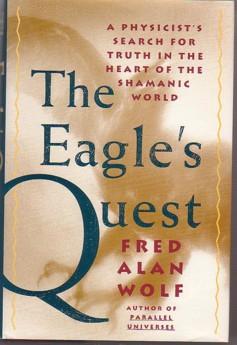 The Eagle's Quest : A Physicist's Search for Truth in the Heart of the Shamanic World