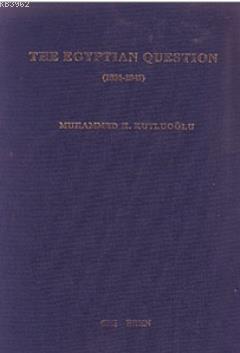 The Egyptian question, 1831-1841. The expansionist policy of Mehmed Ali Pasa in Syria and Asia Mi...