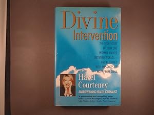 Divine Intervention: The True Story of How One Woman Walked Between Worlds-And Returned With Mess...
