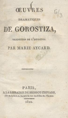 Oeuvres dramatiques de Gorostiza, traduites de l'espagnol par Marie Aycard.