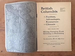 BRITISH COLUMBIA: ITS POSITION, ADVANTAGES, RESOURCES AND CLIMATE. NEW FIELDS FOR MINING, FARMING...