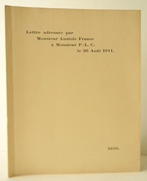 LETTRE ADRESSEE PAR MONSIEUR ANATOLE FRANCE A MONSIEUR P.-L. C. LE 26 AOUT 1911.