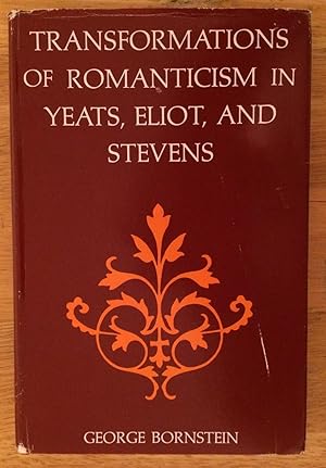 Transformations of Romanticism in Yeats, Eliot, and Stevens