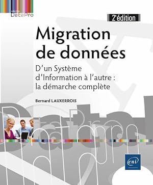 migration de données ; d'un système d'information à l'autre : la démarche complète (2e édition)