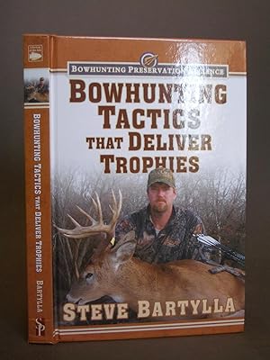 Bowhunting Tactics that Deliver Trophies: A Guide to Finding and Taking Monster Whitetail Bucks
