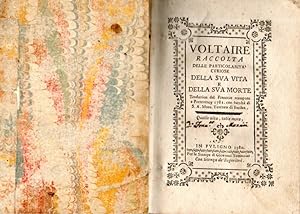 Voltaire. Raccolta delle particolarità curiose della sua vita e della sua morte. Traduzion dal Fr...