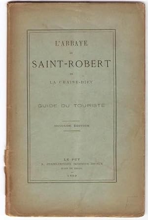L'Abbaye de Saint-Robert de la Chaise-Dieu. Guide du touriste. Seconde édition.