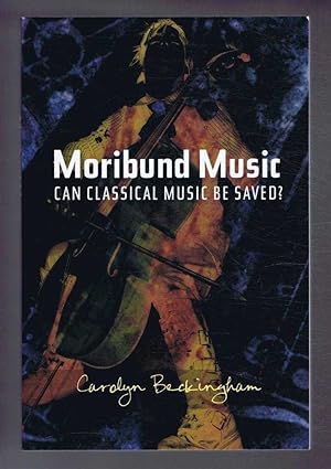 MORIBUND MUSIC, Can Classical Music be Saved?