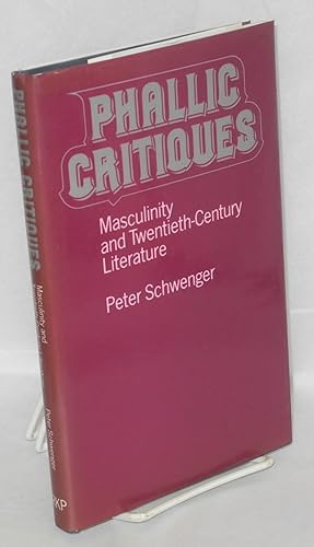 Phallic critiques; masculinity and twentieth-century literature