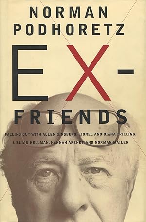 Ex-Friends: Falling Out With Allen Ginsberg, Lionel & Diana Trilling, Lillian Hellman, Hannah Are...