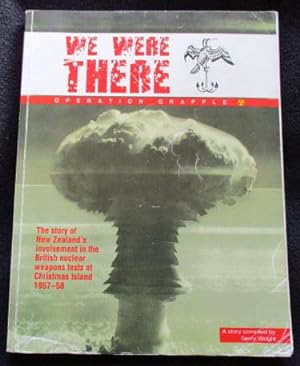 We were there : Operation Grapple : the story of New Zealand's involvement in the British nuclear...