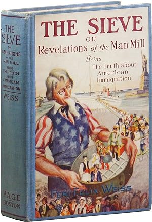 The Sieve: or, Revelations of the Man Mill. Being the Truth About American Immigration