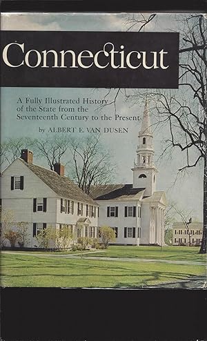 Connecticut: A Fully Illustrated History of the State from the Seventeenth Century to the Present...