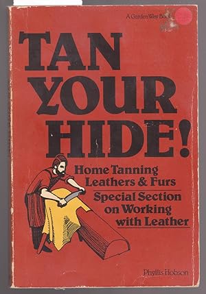 Tan Your Hide : Home Tanning Leathers and Furs