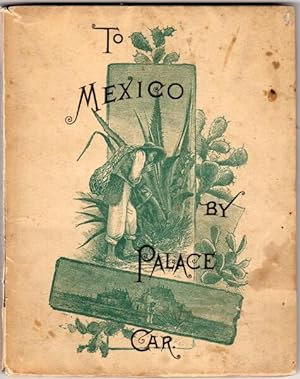 To Mexico by palace car. Intended as a guide to her principal cities and capital, and generally a...