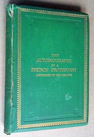 Autobiography of a French protestant condemned to the galleys for the sake of his religion