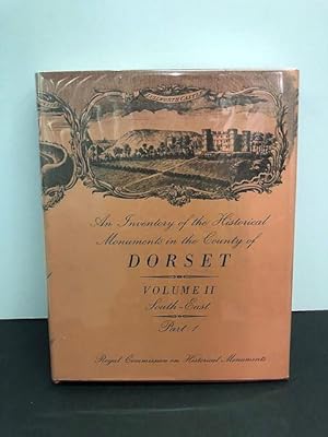 AN INVENTORY OF HISTORICAL MONUMENTS IN THE COUNTY OF DORSET VOLUME TWO SOUTH-EAST PART I (OF THREE)