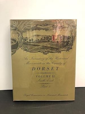 AN INVENTORY OF HISTORICAL MONUMENTS IN THE COUNTY OF DORSET VOLUME TWO SOUTH-EAST PART 3 (OF THREE)