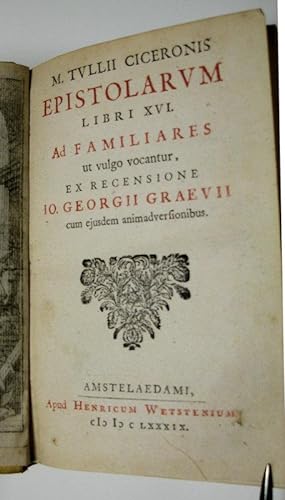 M. Tullii Ciceronis Epistolarum libri XVI. Ad familiares, ut vulgo vocantur, ex recensione Io. Ge...