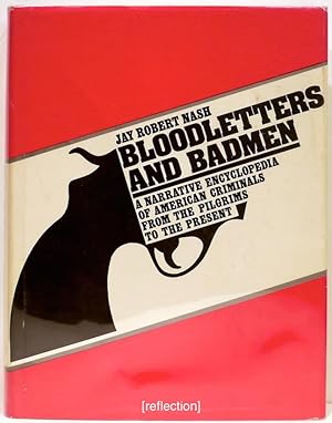Bloodletters and Badmen; A Narrative Encyclopedia of American Criminals from the Pilgrims to the ...