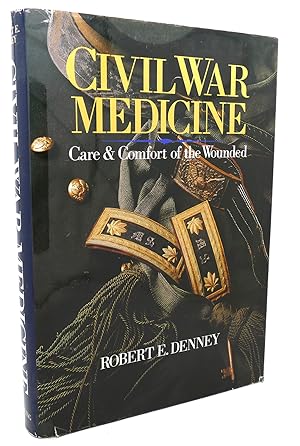 CIVIL WAR MEDICINE : Care & Comfort of the Wounded