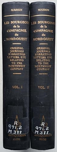 Les Bourgeois de la Compagnie du Nord-Quest: Original Journals, Narratives, Letters, Etc., Relati...