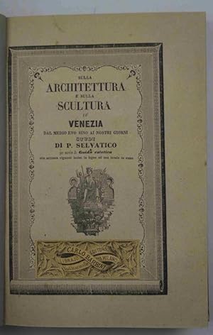 Sulla architettura e sulla scultura a Venezia dal Medio Evo sino ai nostri giorni. Studi& per ser...