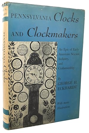 PENNSYLVANIA CLOCKS AND CLOCKMAKERS : An Epic of Early American Science, Industry, and Craftsmanship