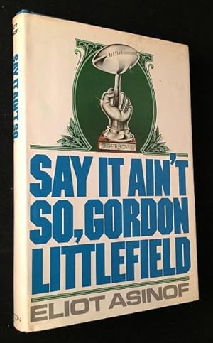 Say it Ain't So, Gordon Littlefield (FIRST EDITION, FIRST PRINTING)