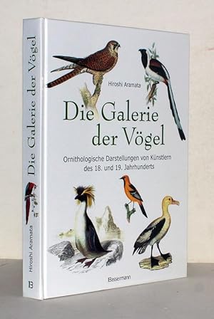 Die Galerie der Vögel. Ornithologische Darstellungen von Künstlern des 18. und 19. Jahrhunderts.