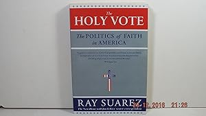 The Holy Vote the Politics of Faith in America