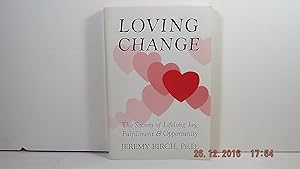 Loving change: The secrets of lifelong joy, fulfillment & opportunity