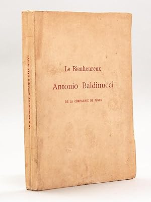 Le Bienheureux Antonio Baldinucci de la Compagnie de Jésus. Un apôtre au XVIIIe siècle.