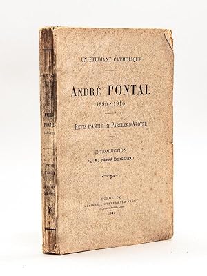 André Pontal 1890-1916 Un Etudiant Catholique. Rêves d'Amour et Paroles d'Apôtre