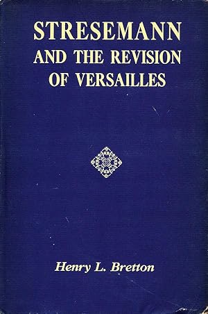 Stresemann And The Revision Of Versailles: A Fight For Reason