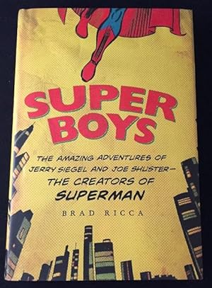 SUPER BOYS: The Amazing Adventures of Jerry Siegel and Joe Shuster - The Creators of Superman