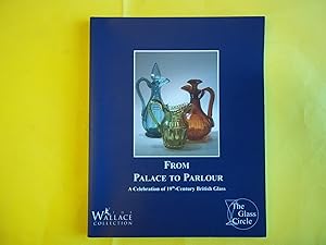 From Palace to Parlour. A Celebration of 19th -Century British Glass. An Exhibition at the Wallac...