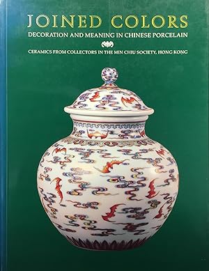Joined Colours: Decoration and meaning in Chinese Porcelain. Ceramics from Collectors in the Min ...